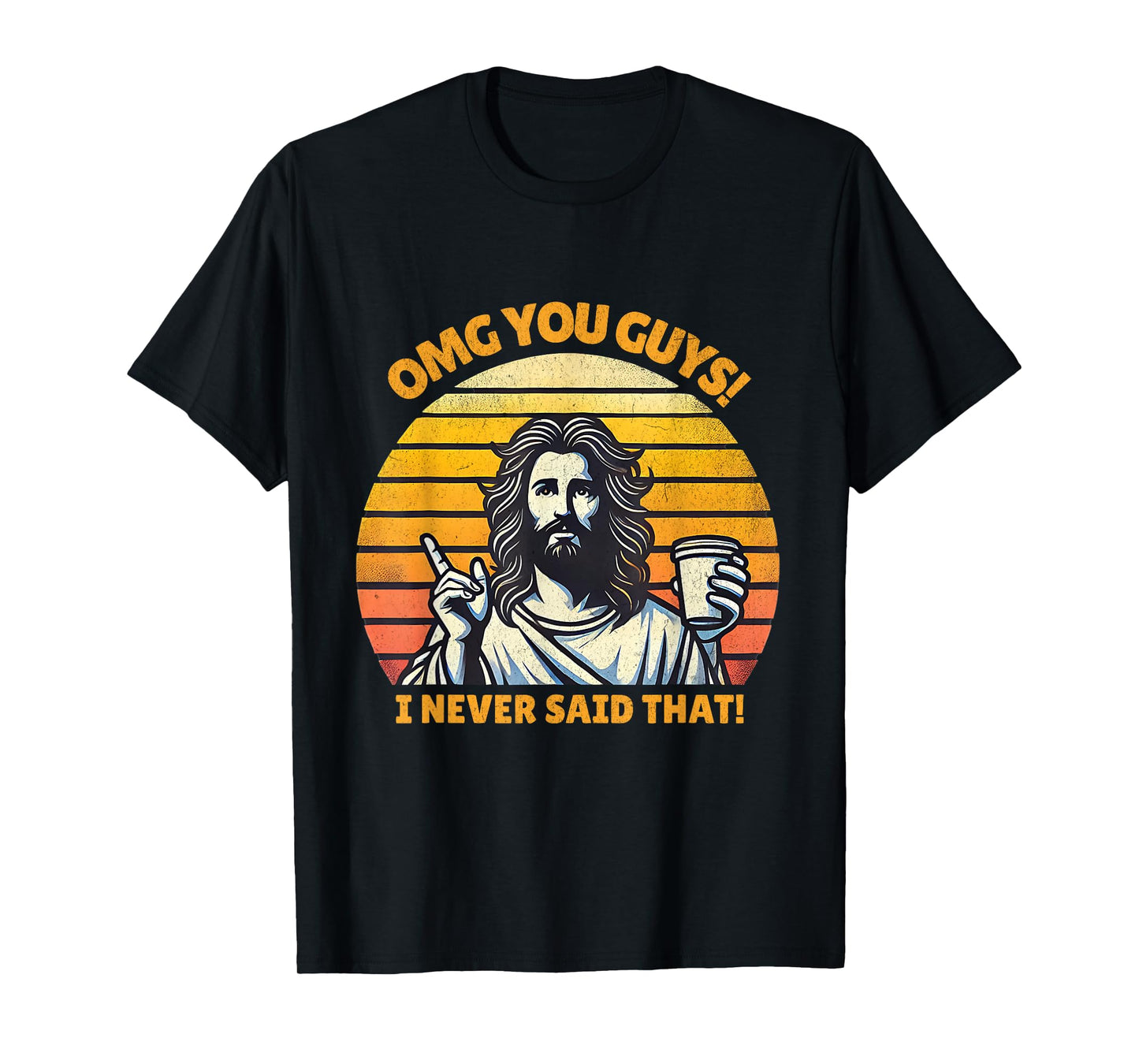 OMG You Guys I Never Said That Funny Jesus Christian Joke T-Shirt