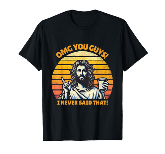 OMG You Guys I Never Said That Funny Jesus Christian Joke T-Shirt