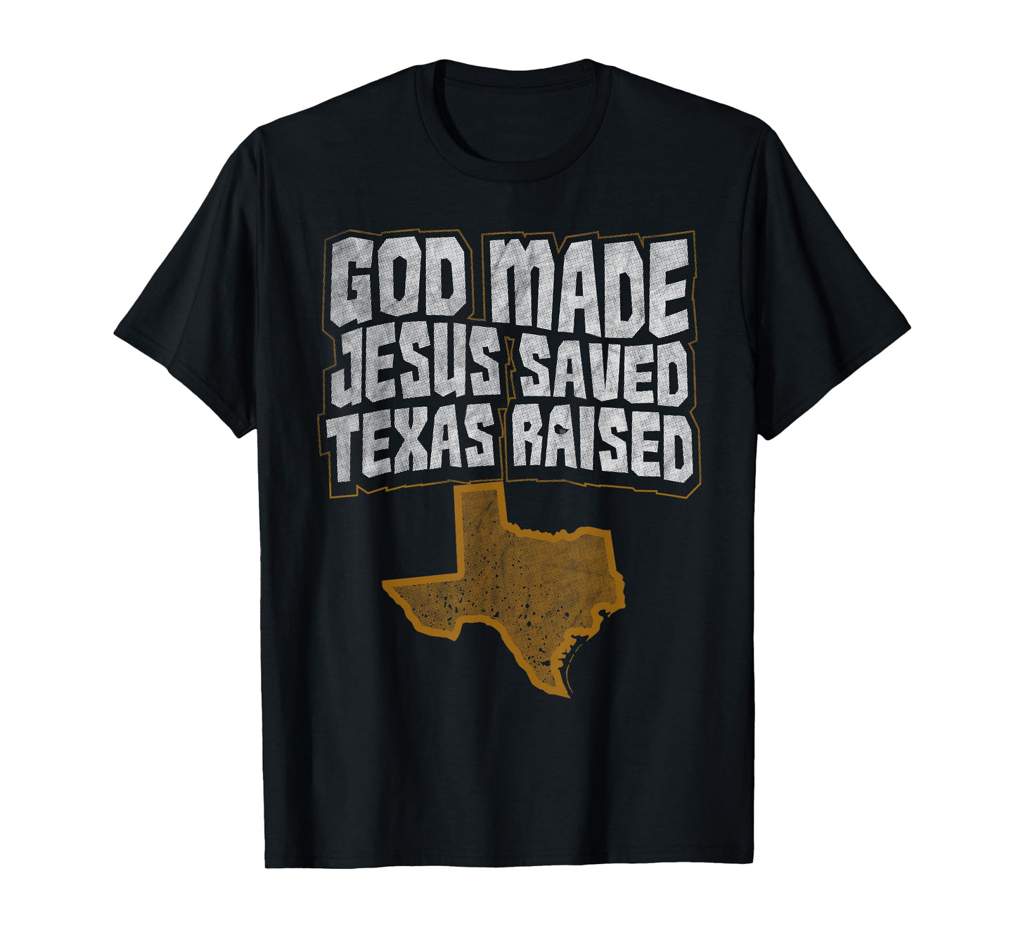 Texas T-Shirt for Texans God Made Jesus Saved Texas Raised T-Shirt
