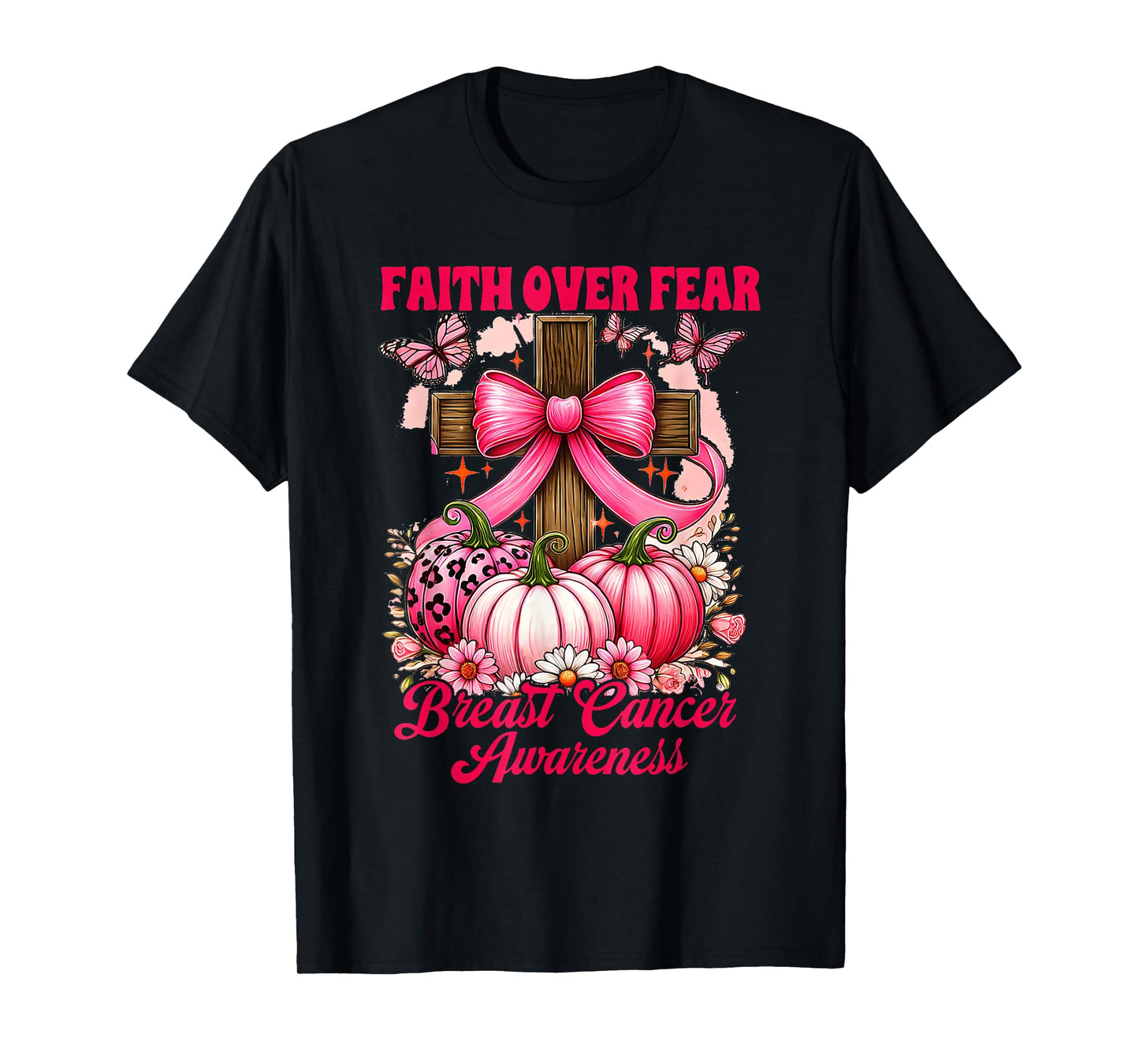 Breast Cancer Awareness Pink Ribbon Faith Over Fear Women T-Shirt