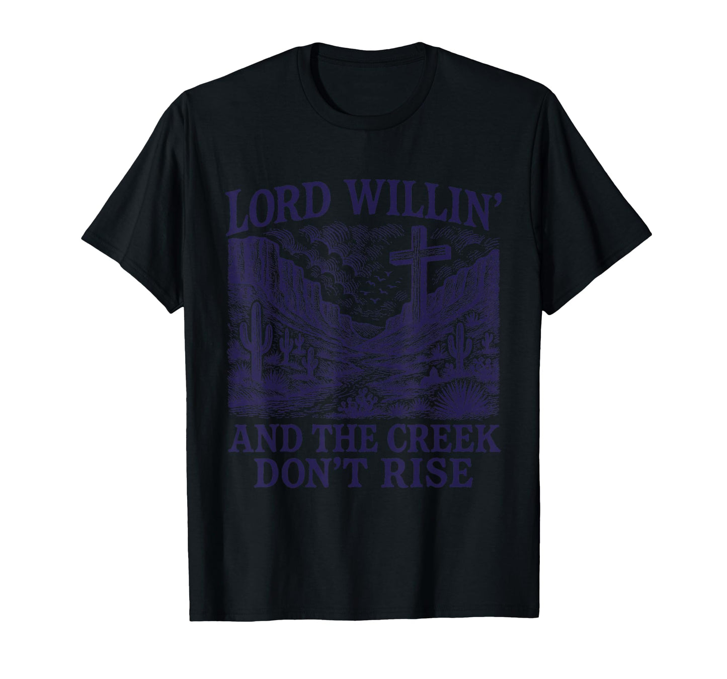 Lord Willin' And The Creek Don't Rise Western Cross T-Shirt