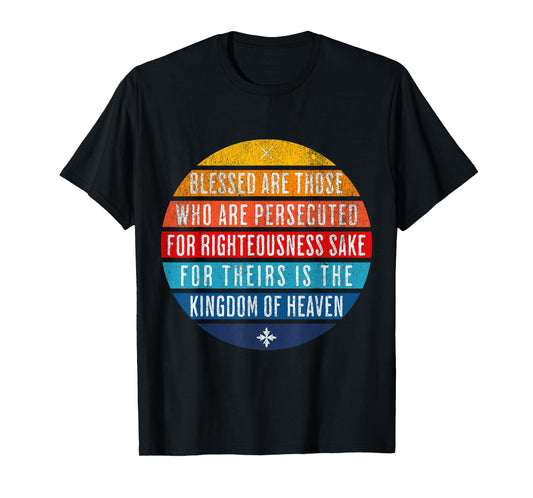 Blessed are those who are persecuted for righteousness' sake T-Shirt