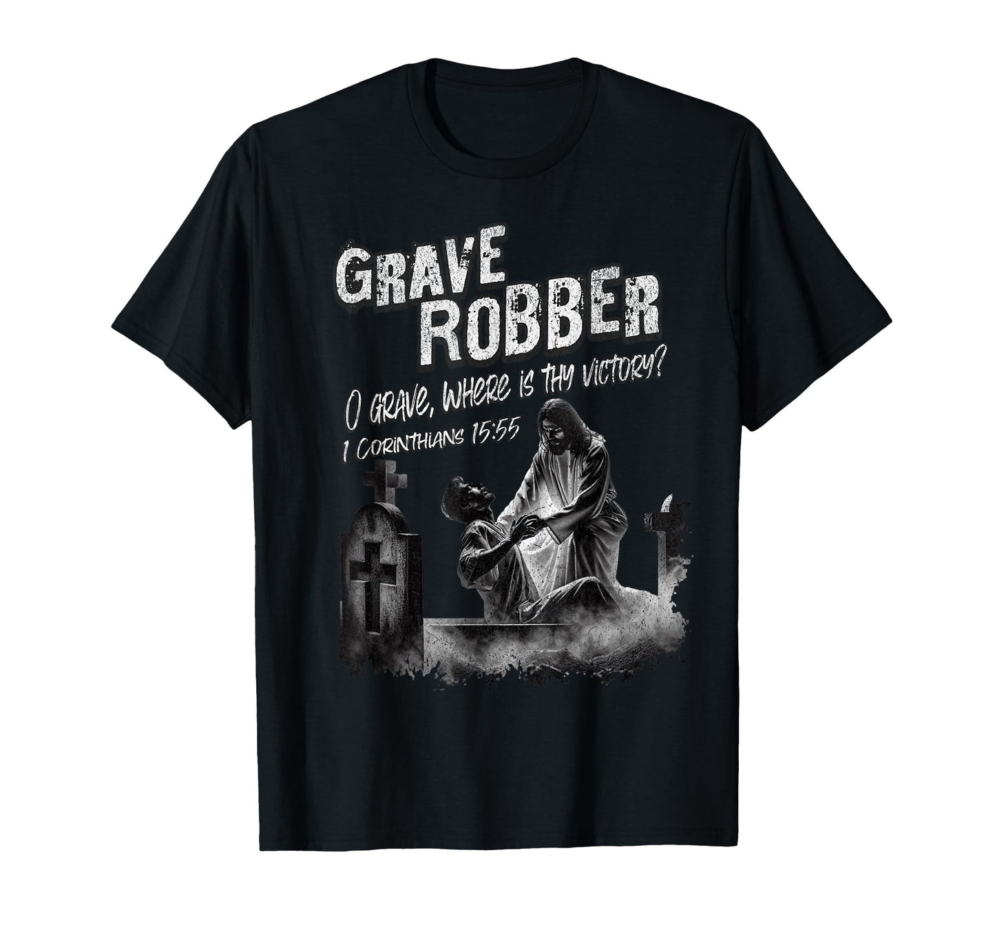 Grave Robber Oh Grave Where is Thy Victory? 1 Cor 15:55 T-Shirt