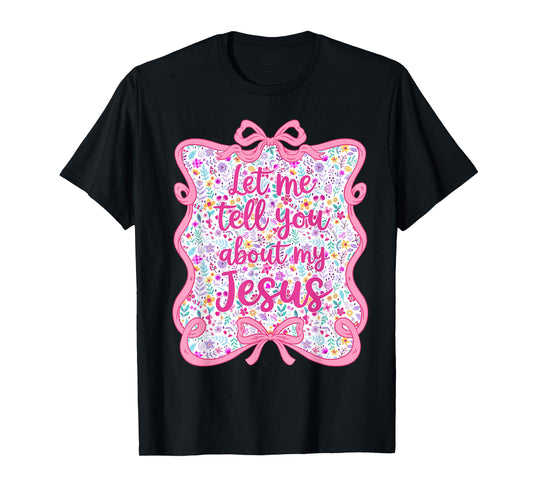 Let Me Tell You Christian Bible About My Jesus Coquette Bow T-Shirt