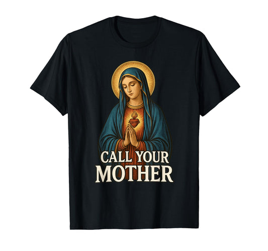 Blessed Virgin Mother Mary Saying - Call Your Mother Rosary T-Shirt