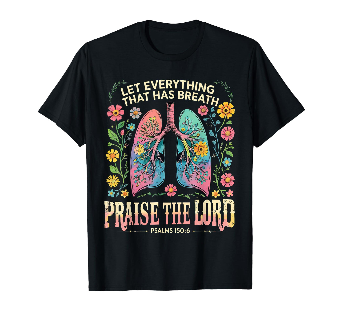 Praise The Lord Psalms 150:6 Floral Christian Art T-Shirt