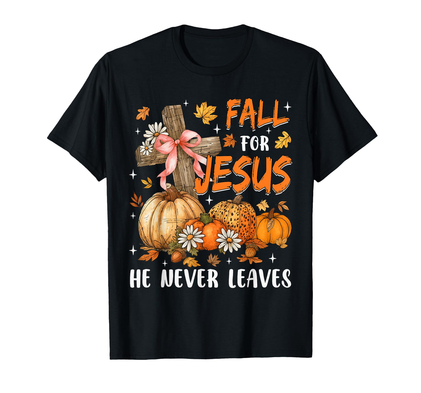 Fall For Jesus He Never Leaves Autumn Religious Christian T-Shirt