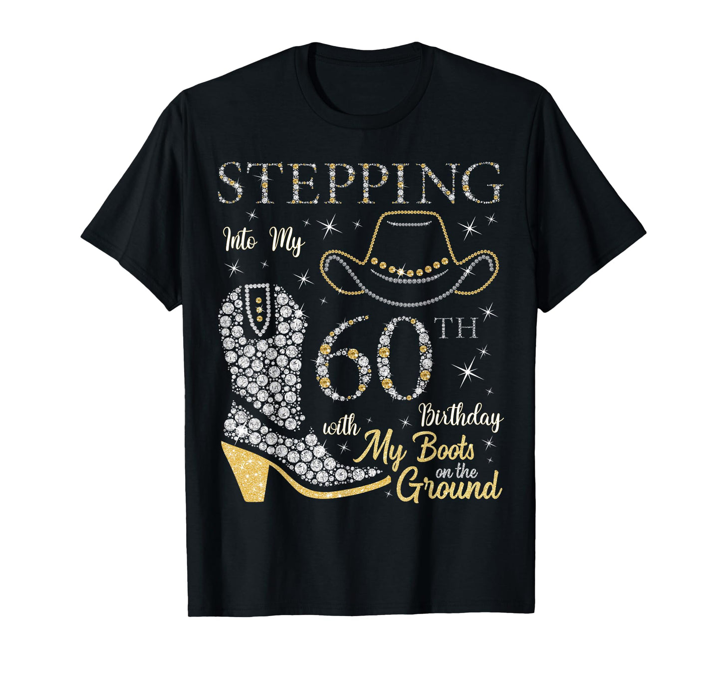Stepping Into My 60th Birthday With My Boots On The Ground T-Shirt