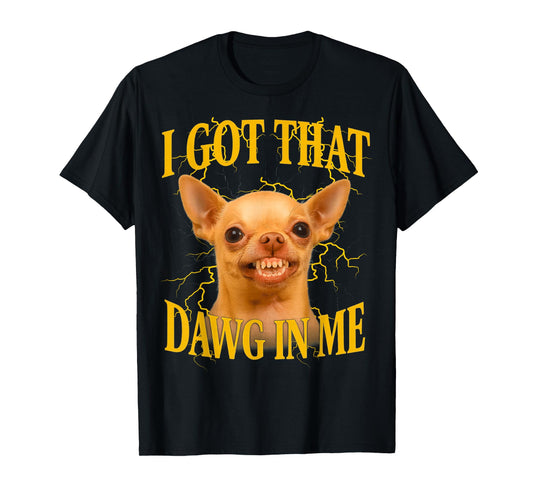 I Got That Dog in Me Funny Dog Bootleg Funny 90s Memes T-Shirt