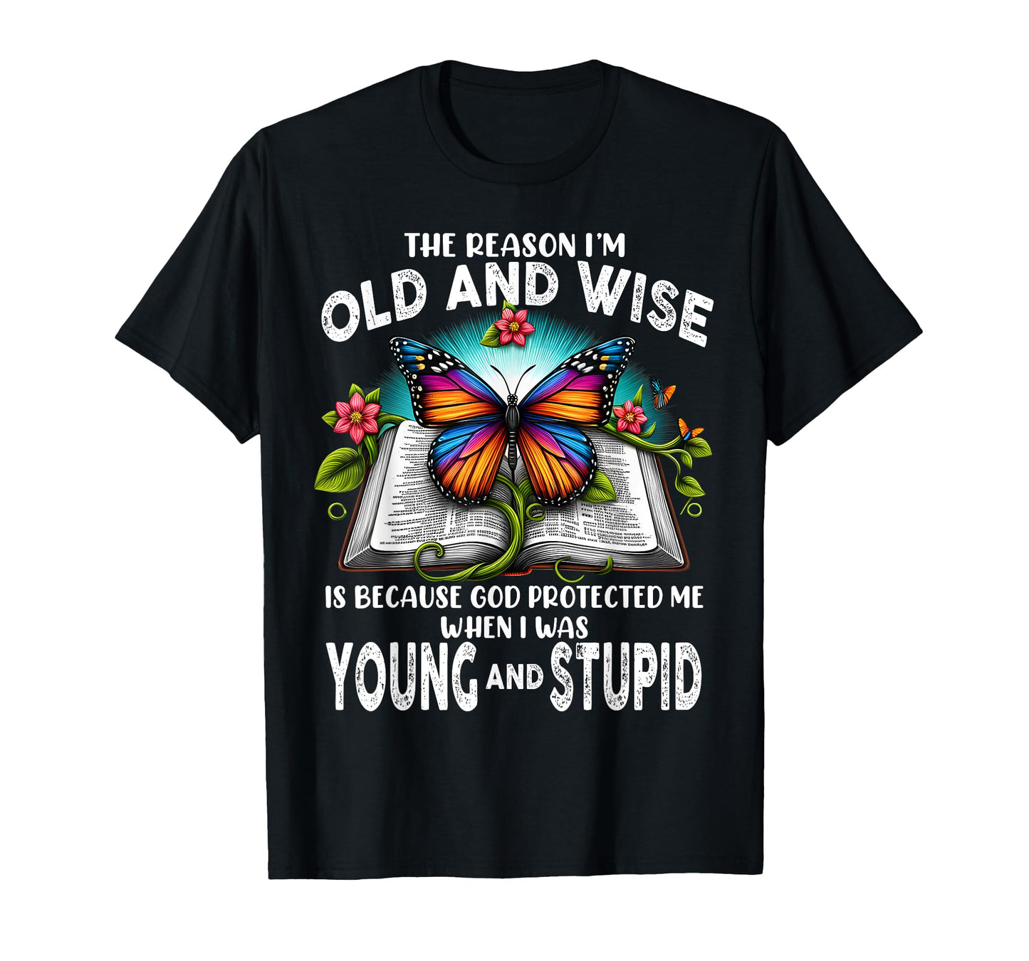 The Reason I'm Old And Wise Is Because God T-Shirt