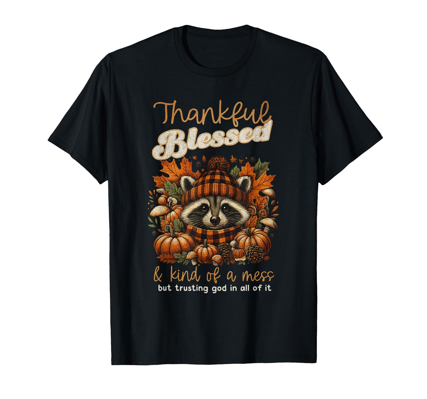 Thankful Blessed Kind of A Mess Faith Trusting God in All T-Shirt