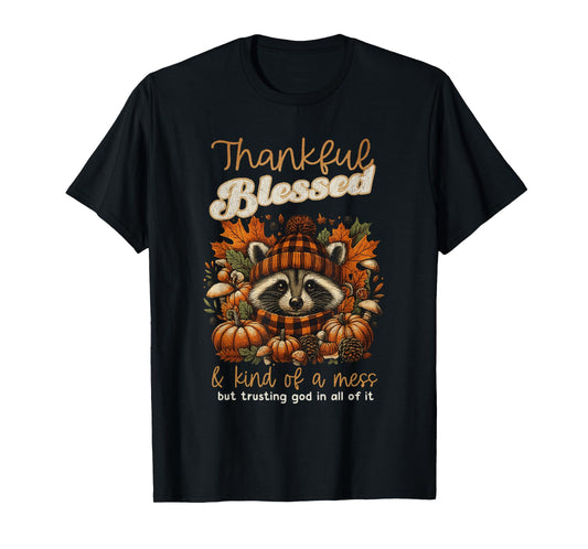 Thankful Blessed Kind of A Mess Faith Trusting God in All T-Shirt