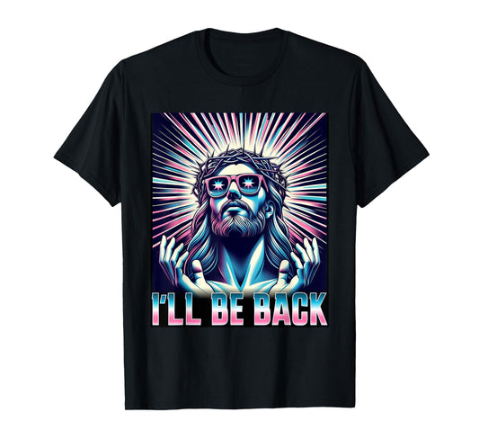 Funny Meme Quote Christian Humor I'll Be Back Jesus T-Shirt