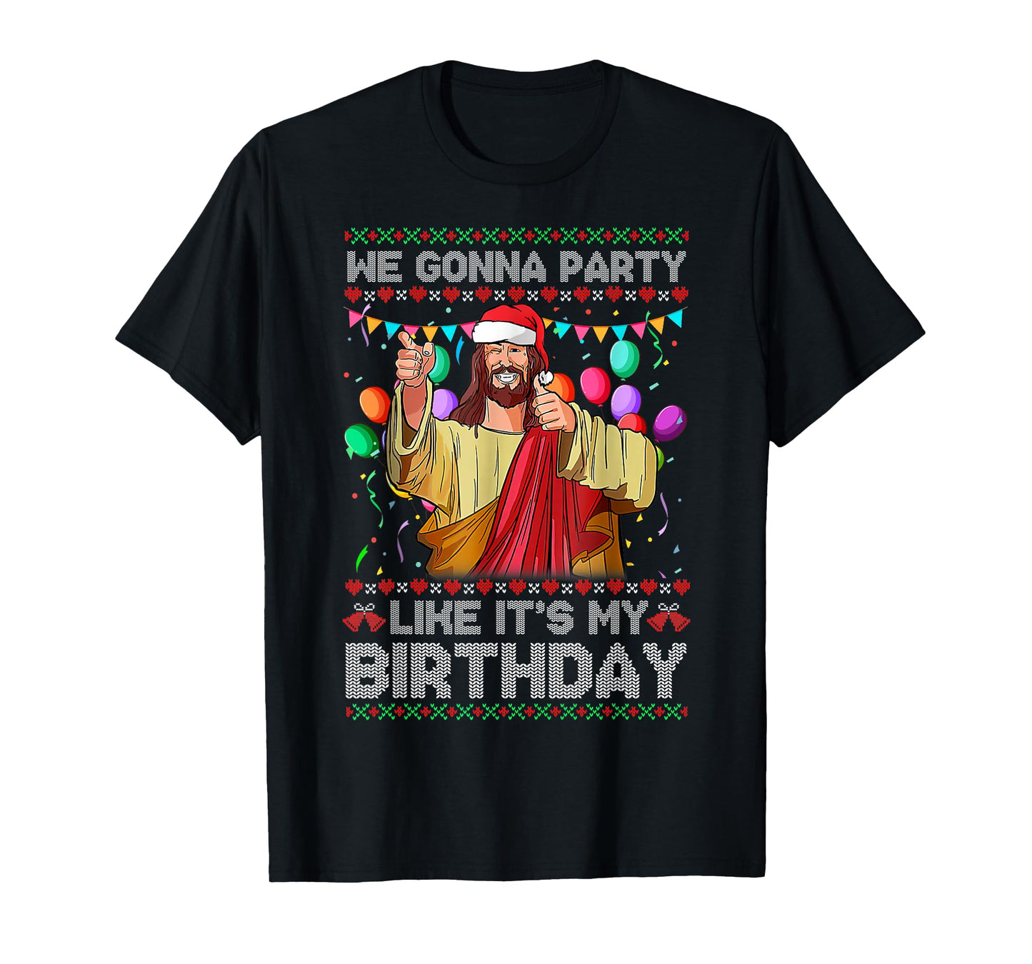 We Gonna Party Like It's My Birthday Ugly Christmas Sweater T-Shirt