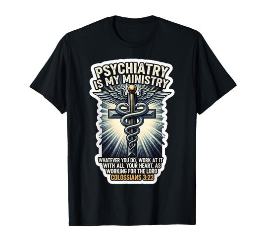 Christian Psychiatrist Pgyciatry is My Ministry Bible Verse T-Shirt