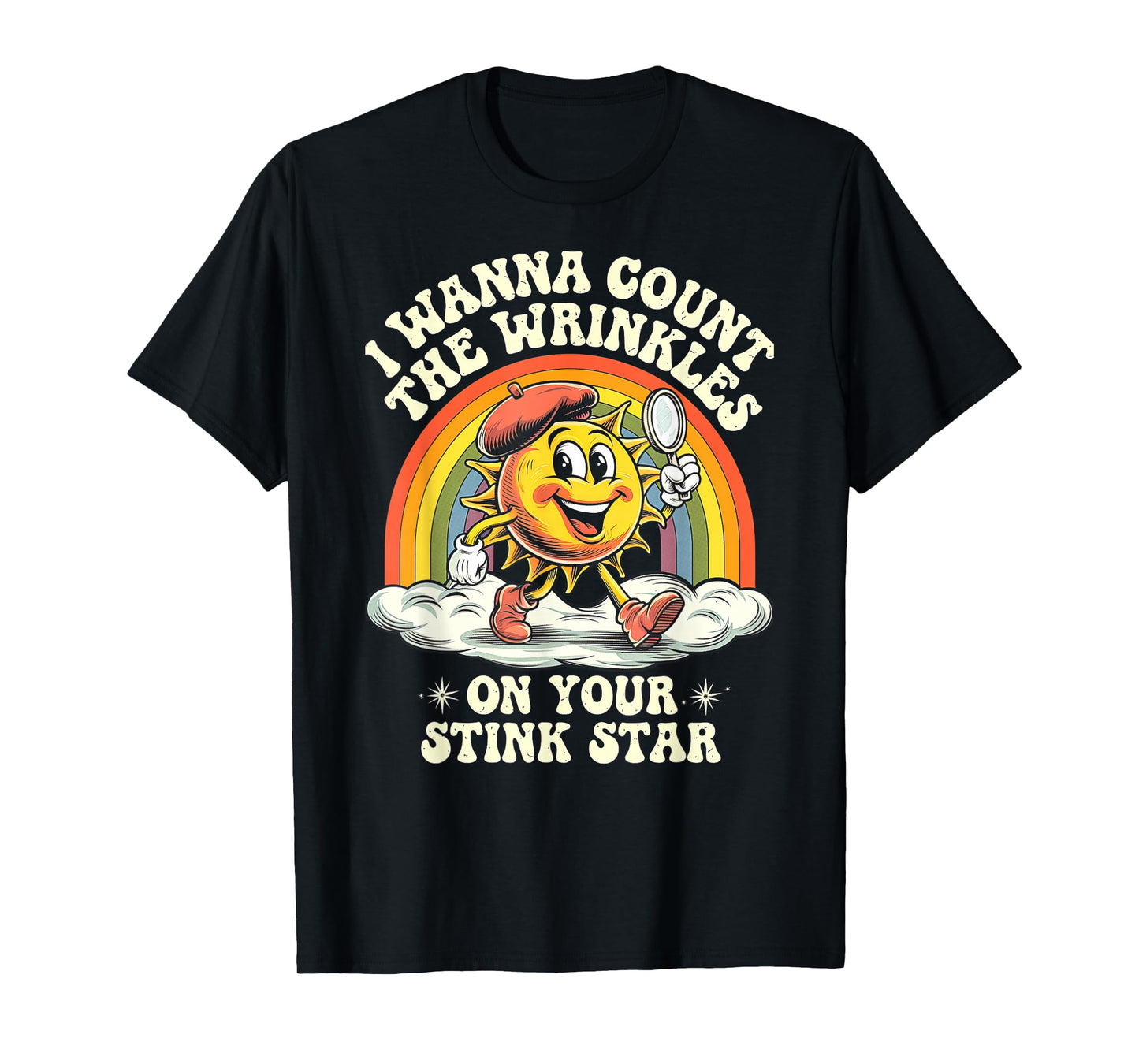 I Wanna Count The Wrinkles On Your Stink Star, Funny Adult T-Shirt