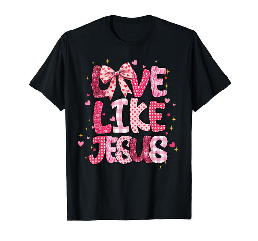 Christian Love Like Jesus Valentine Day Religious Women Girl T-Shirt