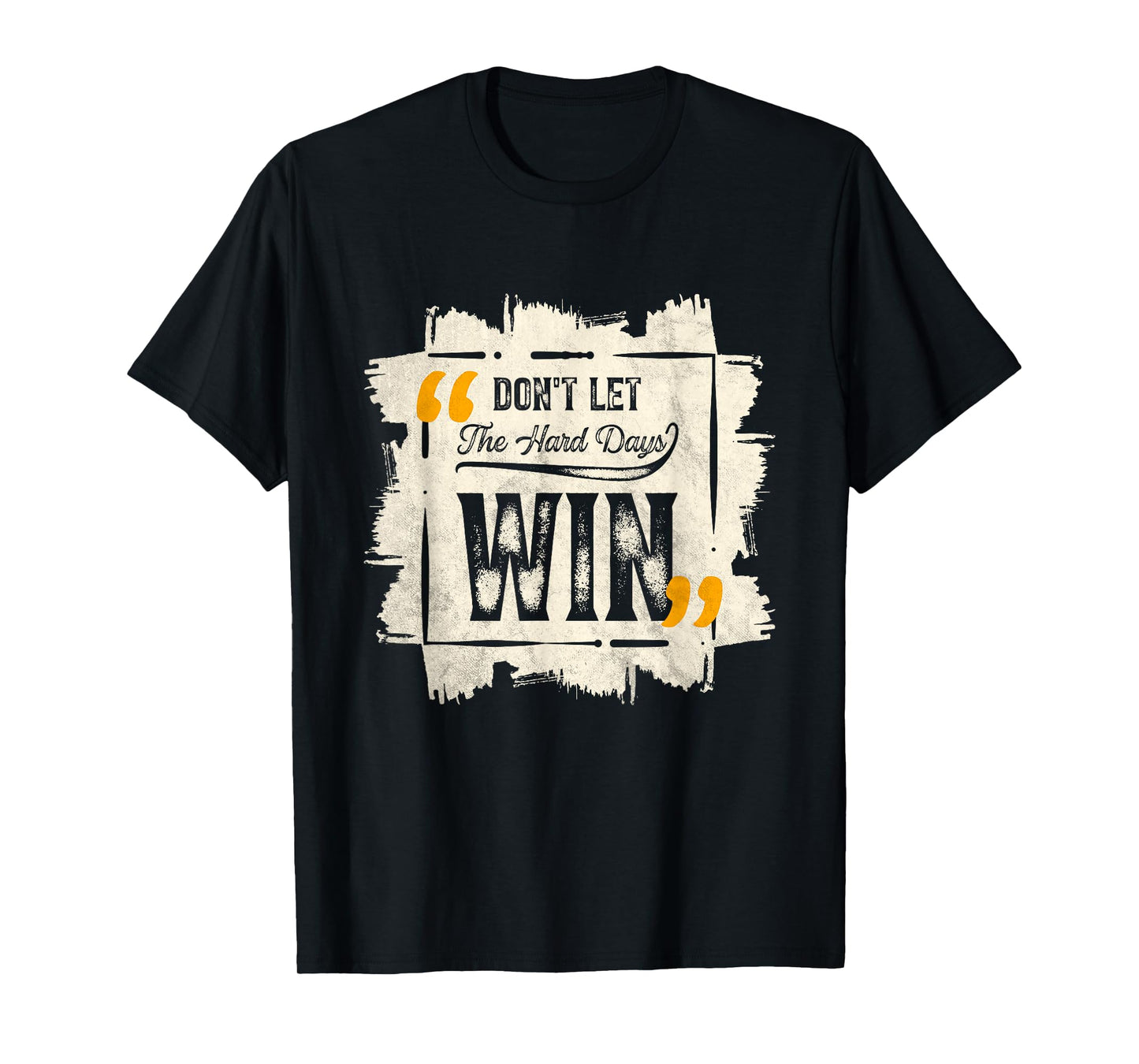 Don't Let The Hard Days Win Motivational Quote Saying T-Shirt