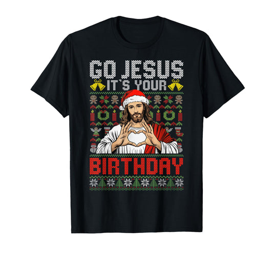Go Jesus It's Your Birthday Ugly Christmas Sweater God Funny T-Shirt