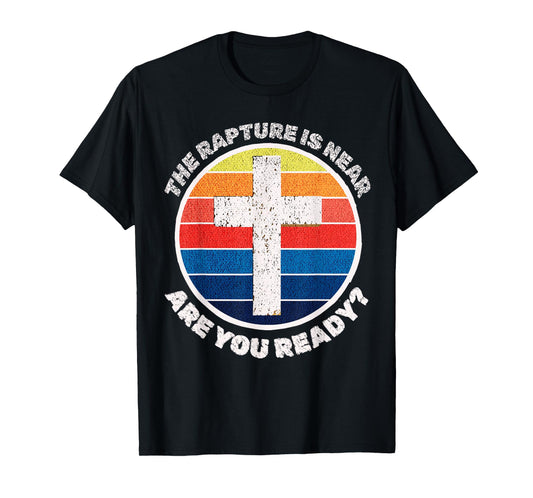 The Rapture is Near Jesus is Coming Are You Ready Prophecy T-Shirt