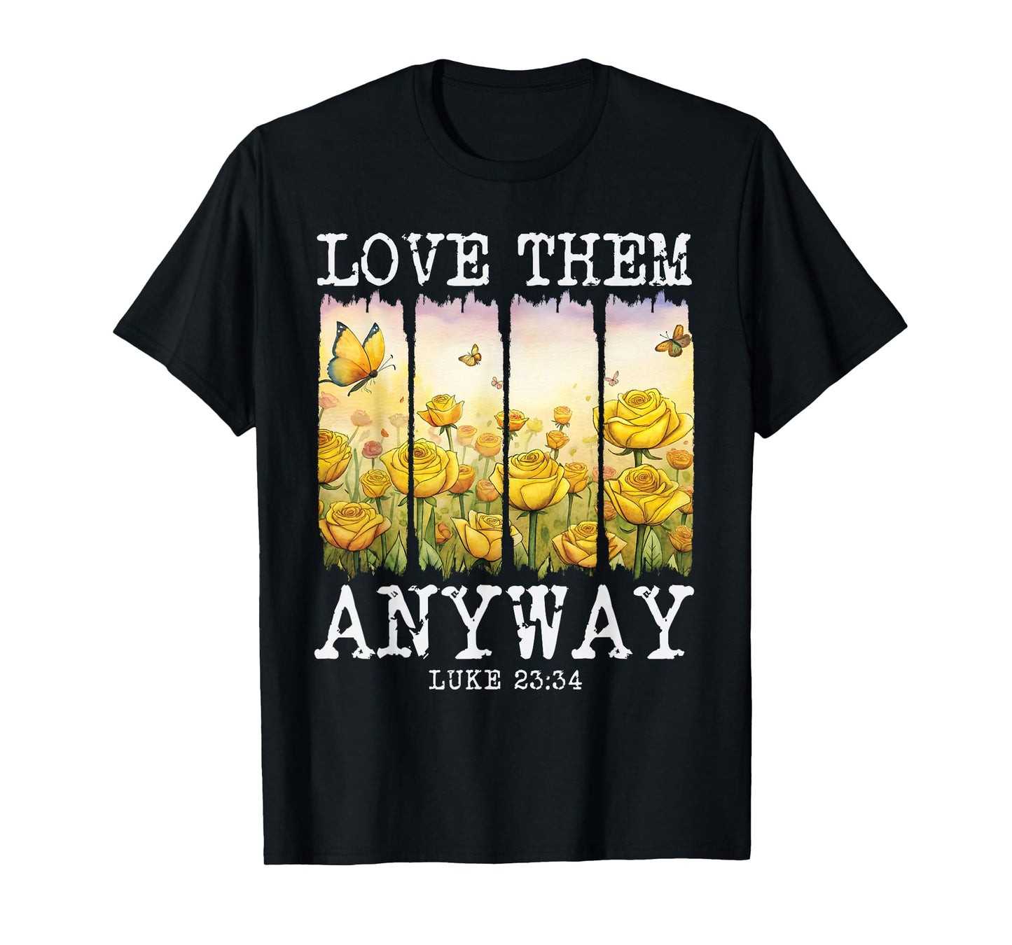 Love them Anyway Butterfly Rose Motivation Christian Women T-Shirt