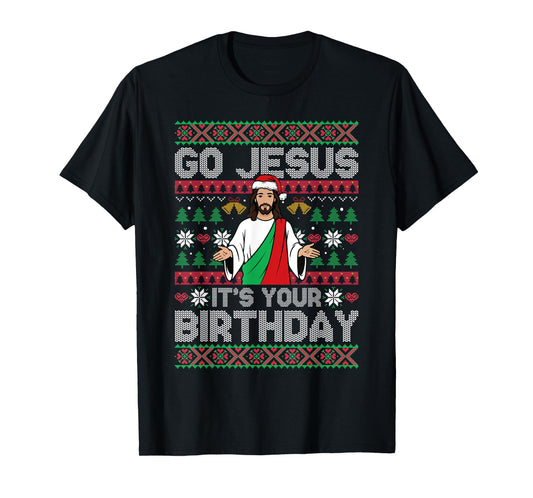 Go Jesus Its Your Birthday Ugly Christmas Sweater Christian T-Shirt