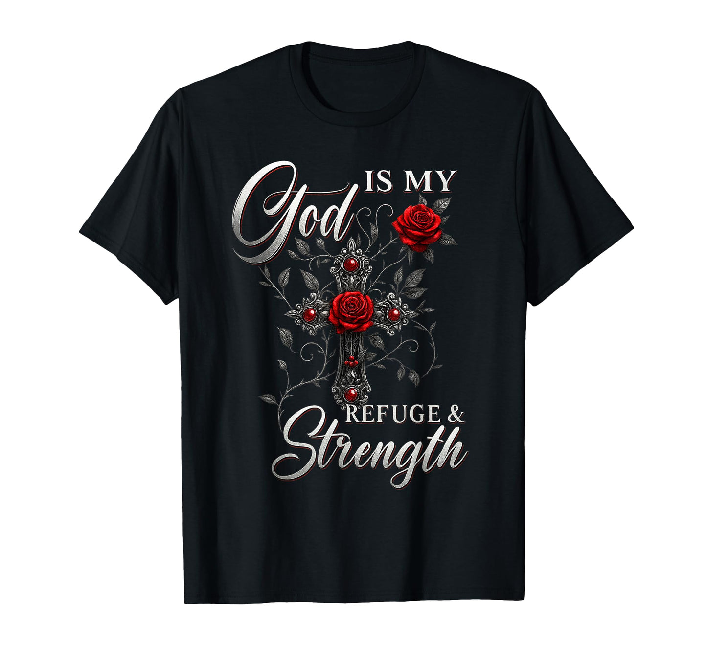 God is My Refuge and Strength Rose Cross Faith T-Shirt