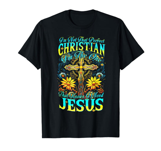 I’m Not That Perfect Christian I Am The One Cross Sunflower T-Shirt