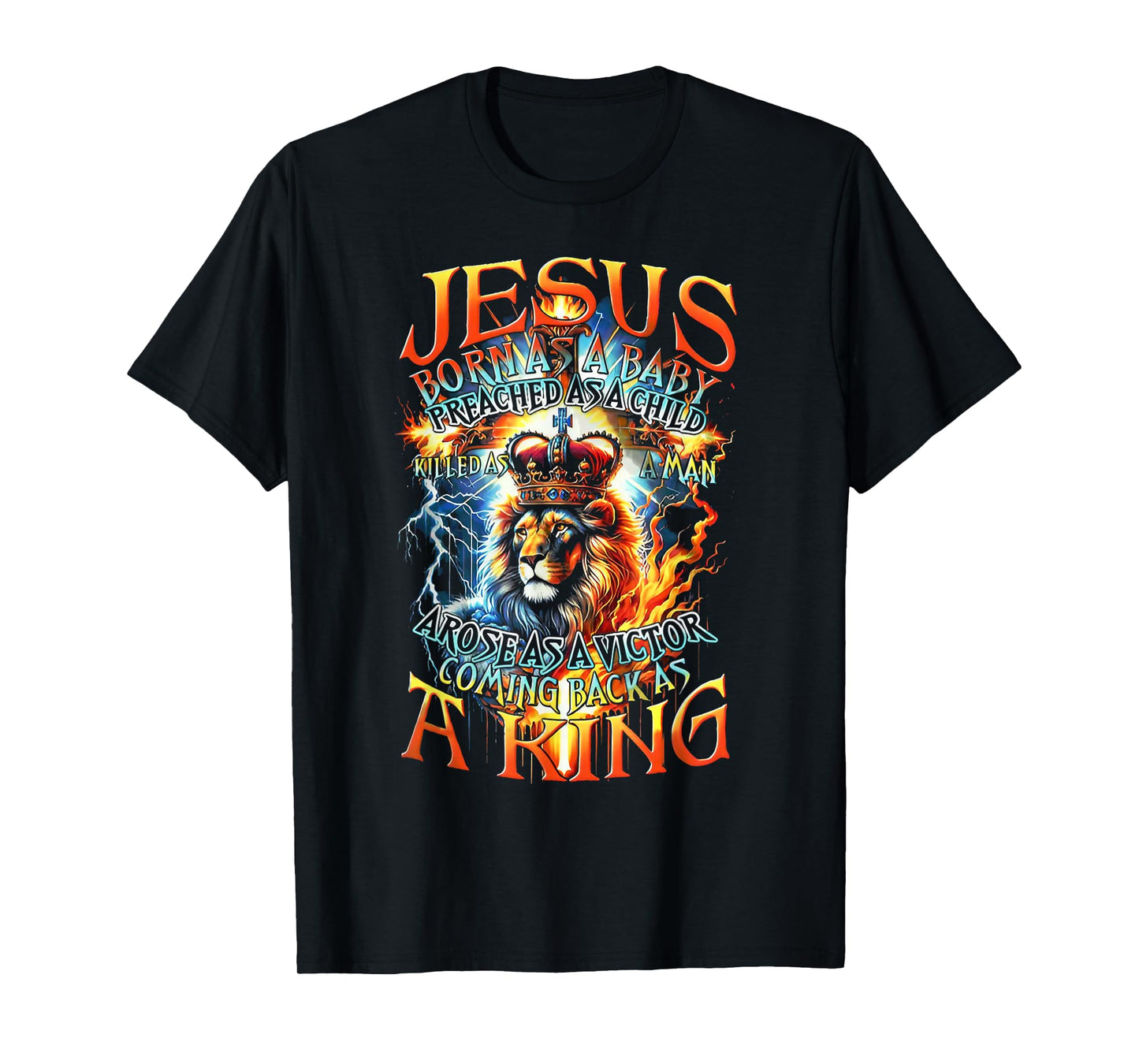 Jesus Born As A Baby, Preached As A Child, Killed As A Man T-Shirt