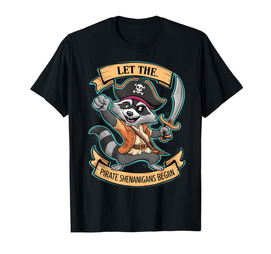 Let The Pirate Shenanigans Begin Jolly Roger Pirate Raccoon T-Shirt