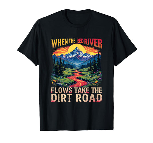 Take Dirt Road Outdoors When Red River Flows Humor Hiking T-Shirt
