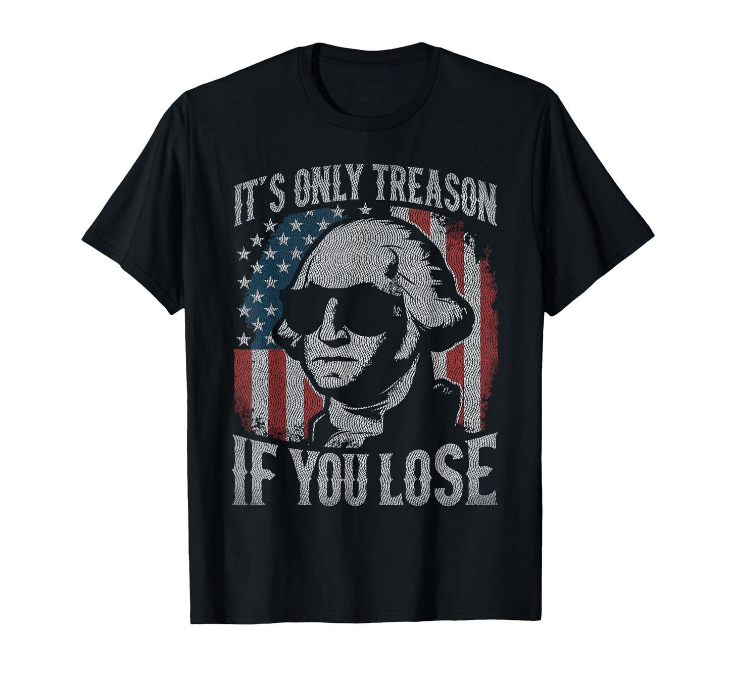 George Washington It's Only Treason If You Lose 4th Of July T-Shirt