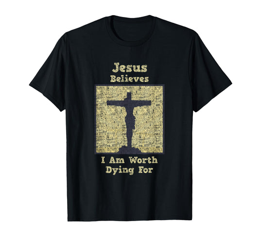 Jesus Believes I Am Worth Dying For Cross T-Shirt