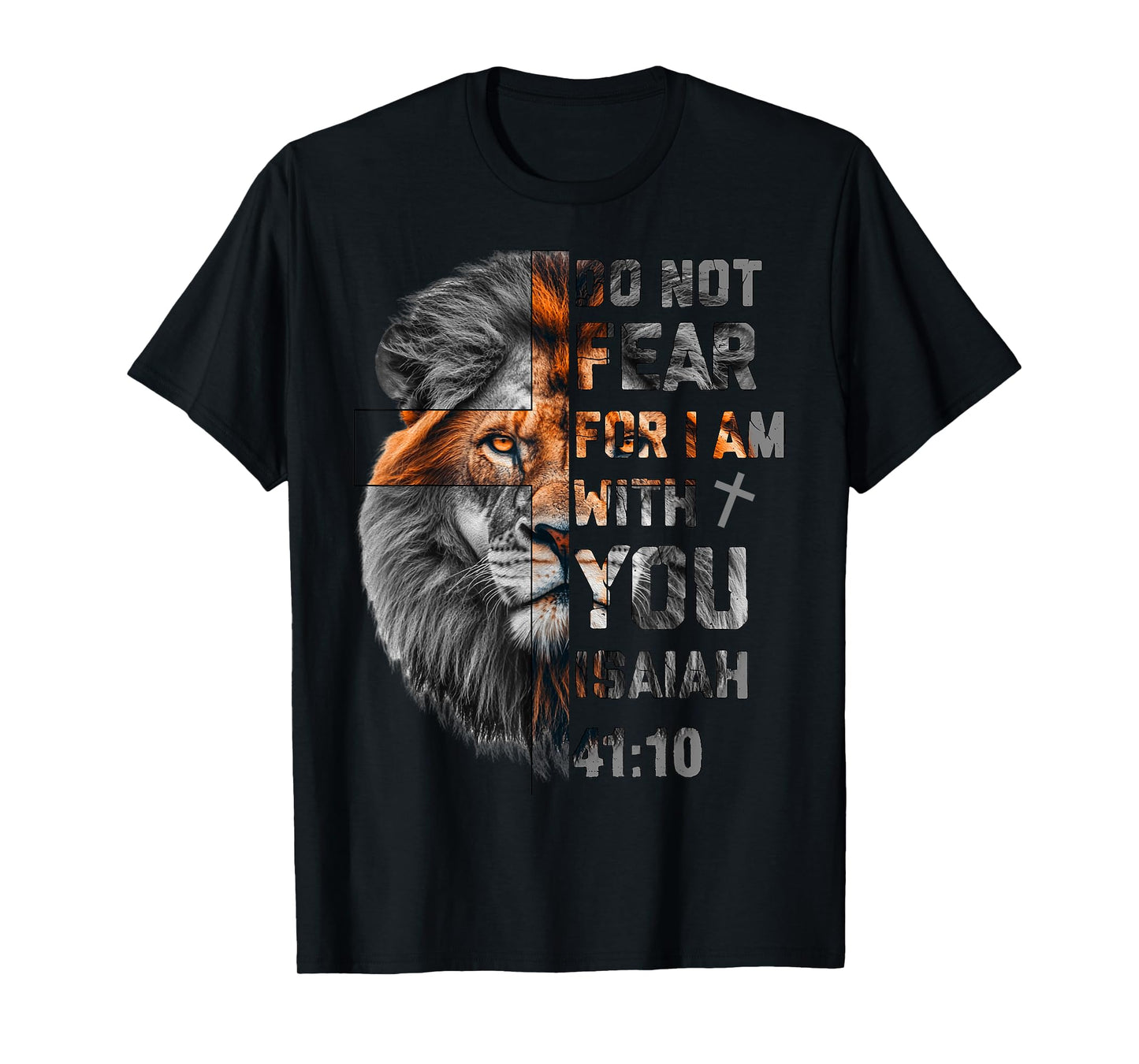 Do Not Fear For I Am With You Isaiah 41:10 Lion Of Judah T-Shirt