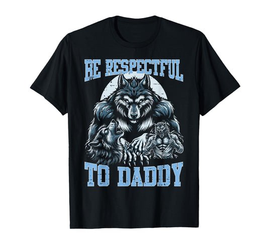 Alpha Wolf Be Respectful To Daddy Funny Meme Cringe T-Shirt