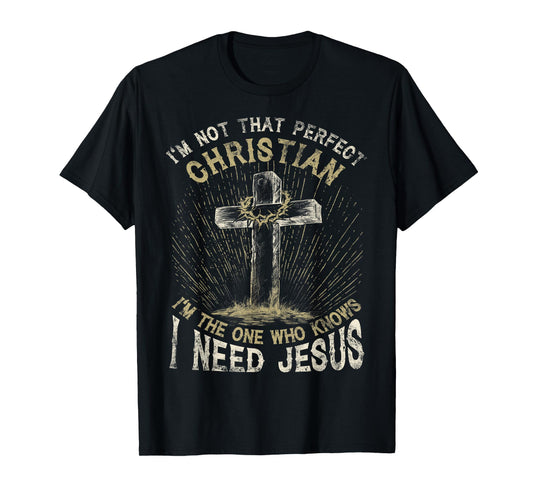 I’m Not That Perfect Christian I Need Jesus Cross Vintage T-Shirt