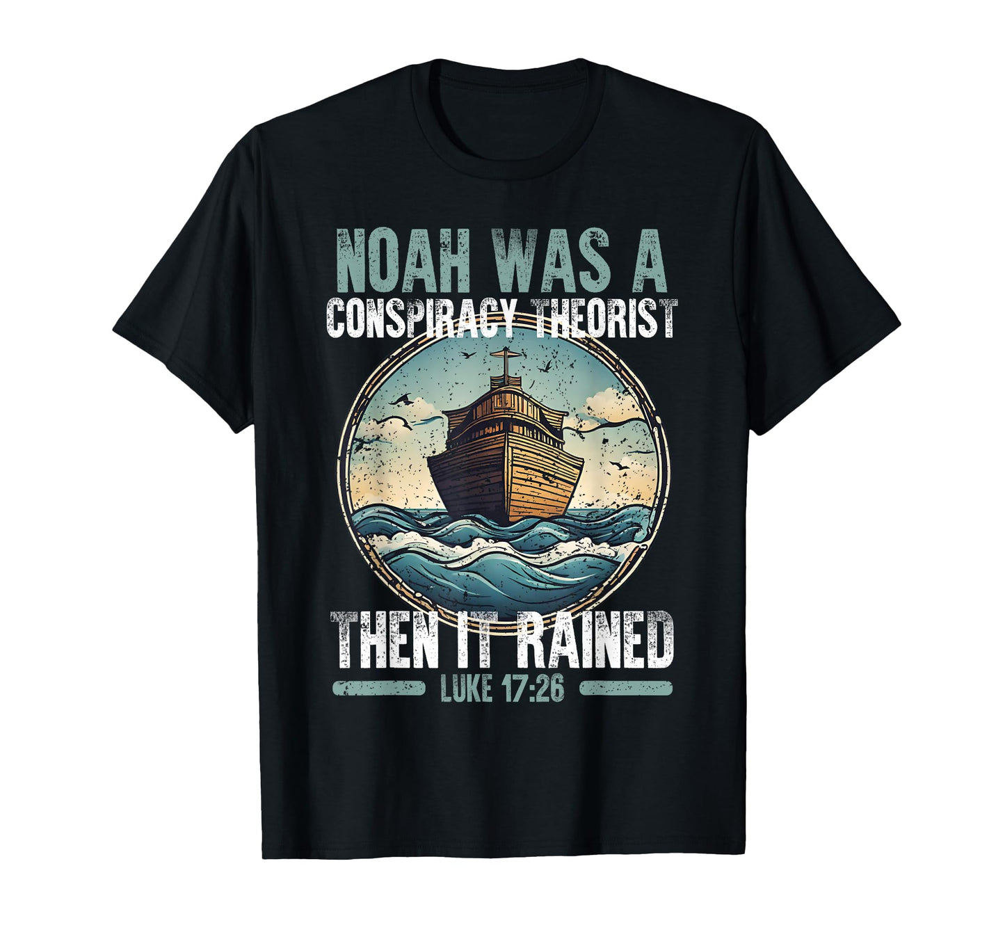 Noah Was A Conspiracy Theorist Then It Rained T-Shirt