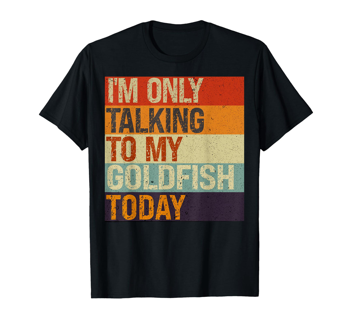Funny Goldfish Tee I'm Only Talking To My Goldfish Today T-Shirt