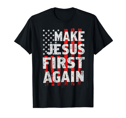 Make Jesus First Again Christian Prayer Catholic T-Shirt