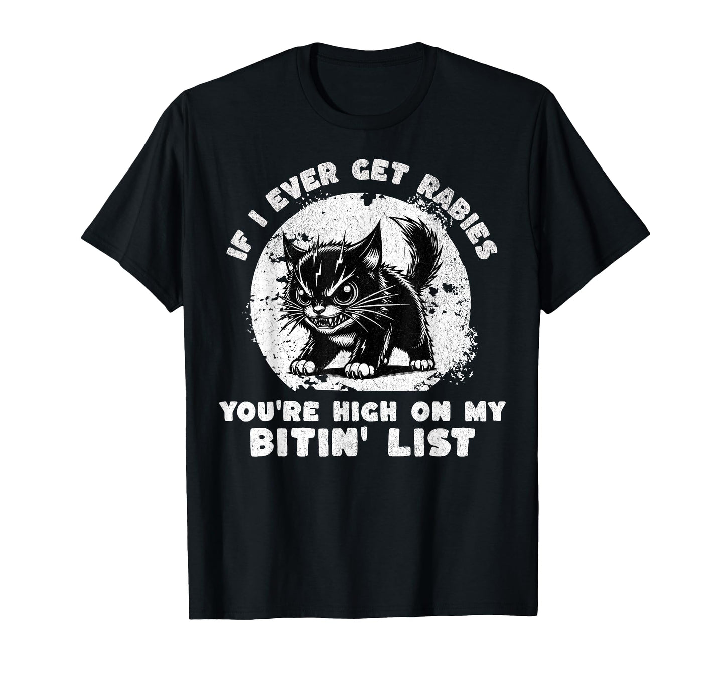 If I Ever Get Rabies You're High on My Bitin' List Angry Cat T-Shirt