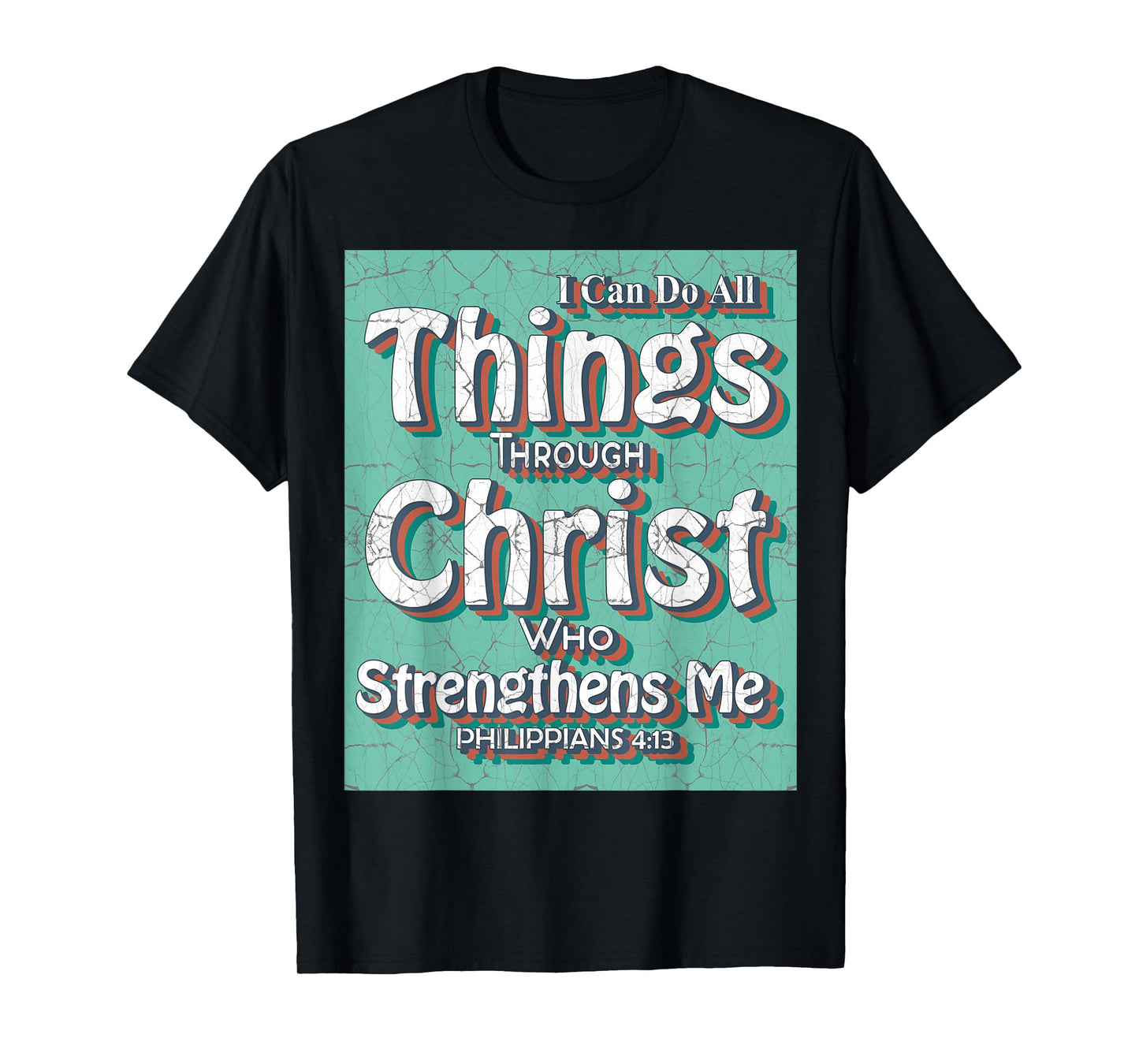 I Can Do All Things Through Christ - Philippians 4:13 Bible T-Shirt