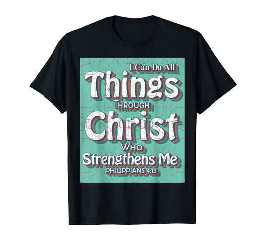I Can Do All Things Through Christ - Philippians 4:13 Bible T-Shirt