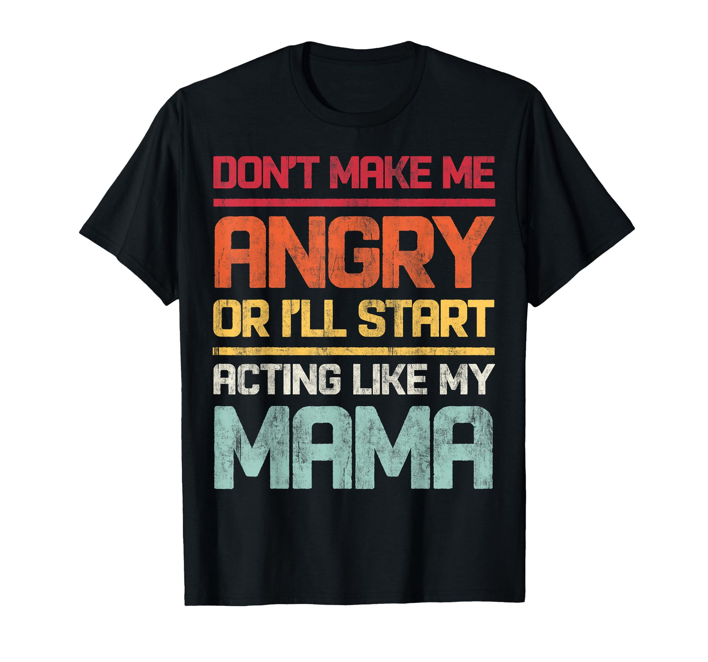 Don't Make Me Angry Or I'll Start Acting Like My Mama Retro T-Shirt
