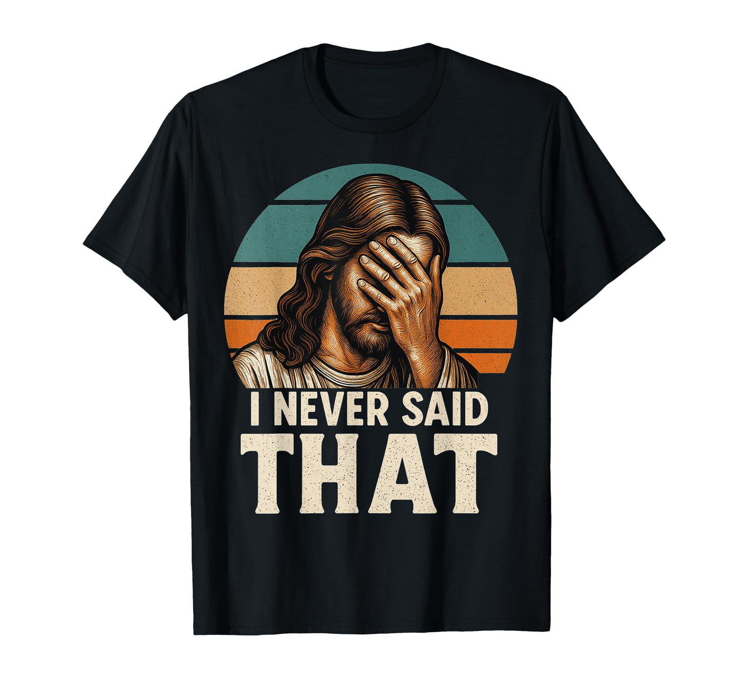 I Never Said That Jesus Meme Funny Christian Cheerful Christ T-Shirt