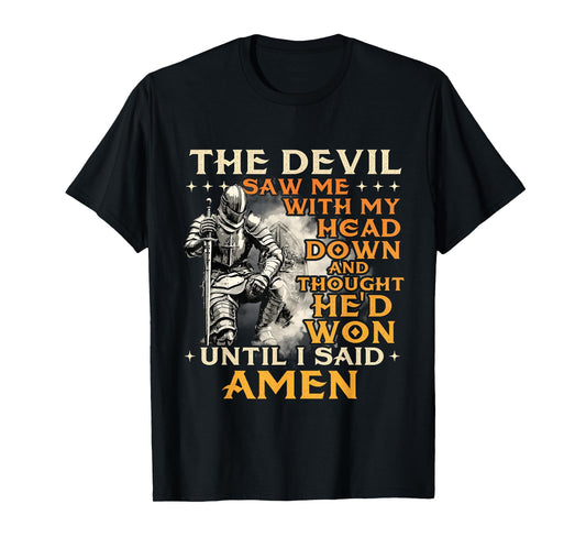 The Devil Saw Me With My Head Down - Christian Faith Jesus T-Shirt