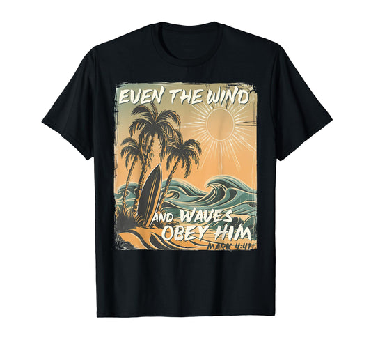 Even The Wind And Waves Obey Him Christian Surfing Ocean T-Shirt