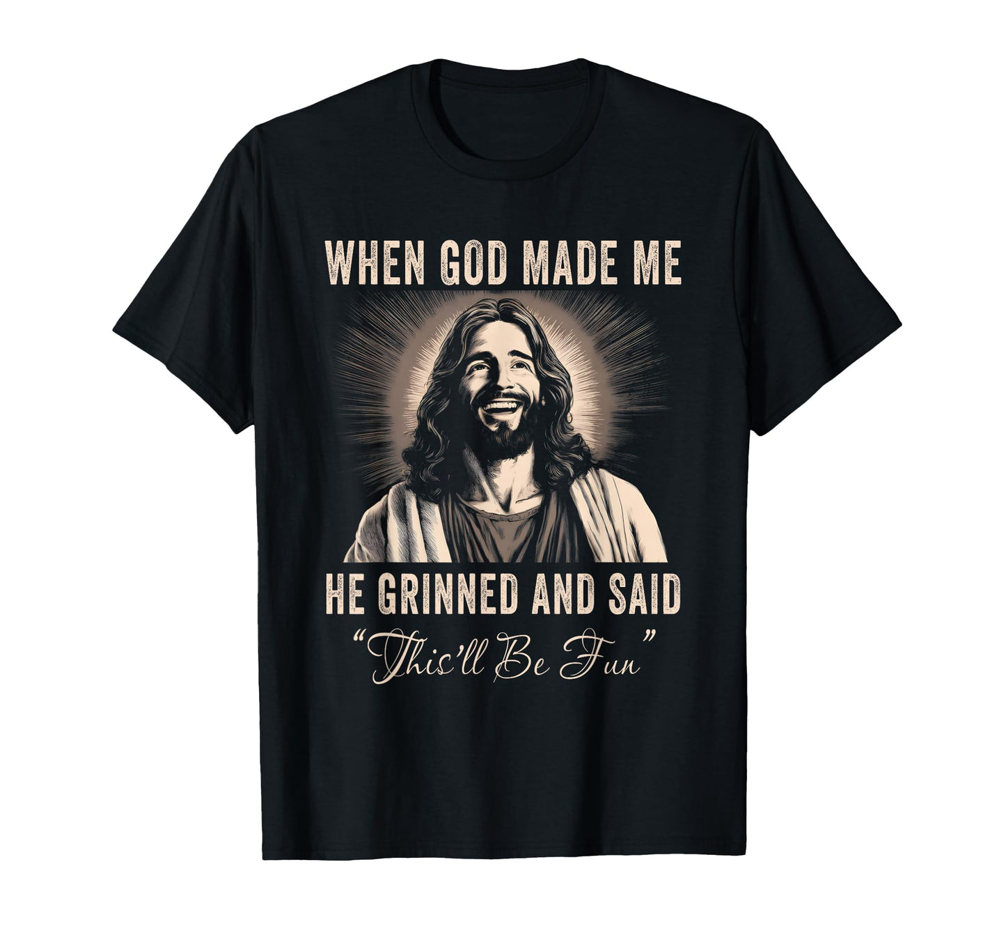 When God Made Me He Grinned Funny Sarcastic Saying Humorous T-Shirt