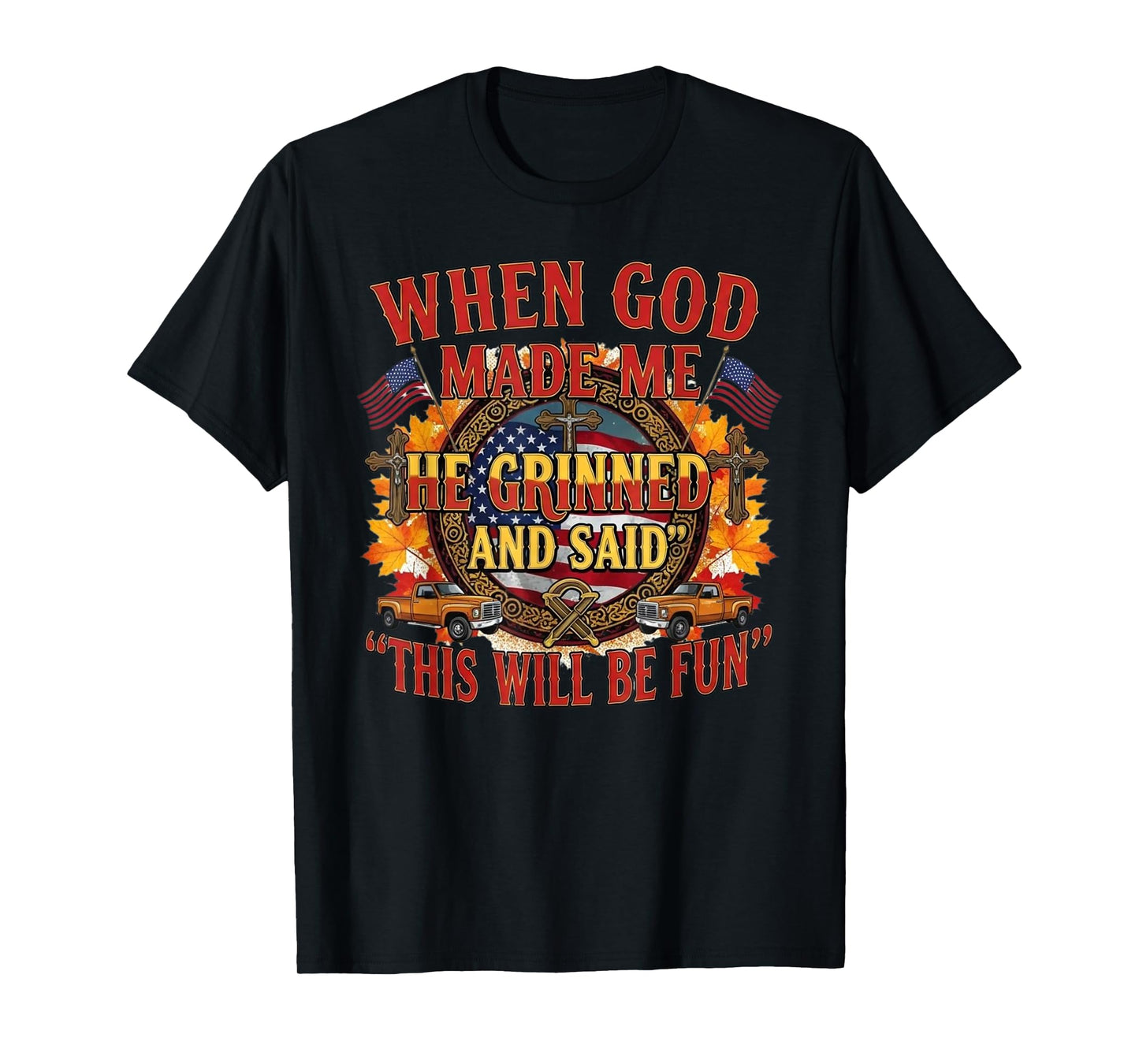 When God Made Me He Grinned and Said This Will Be Fun T-Shirt