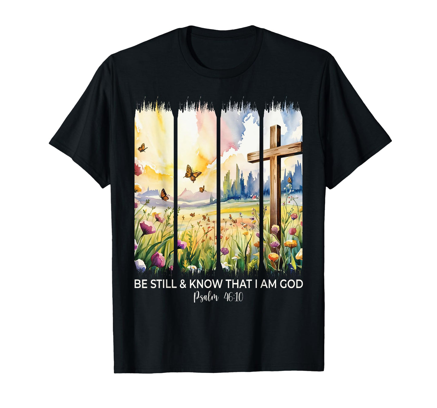 Be Still And Know That I Am God Christian Butterfly Flowers T-Shirt