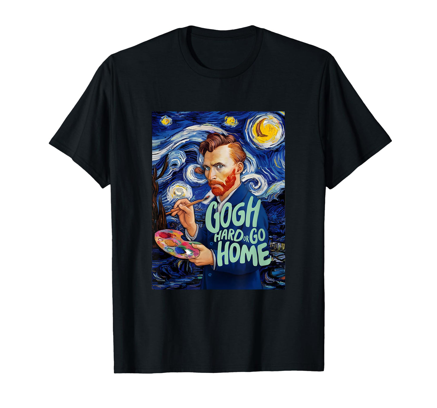 Vincent Van Gogh Hard Or Go Home Artist Humor Pun T-Shirt